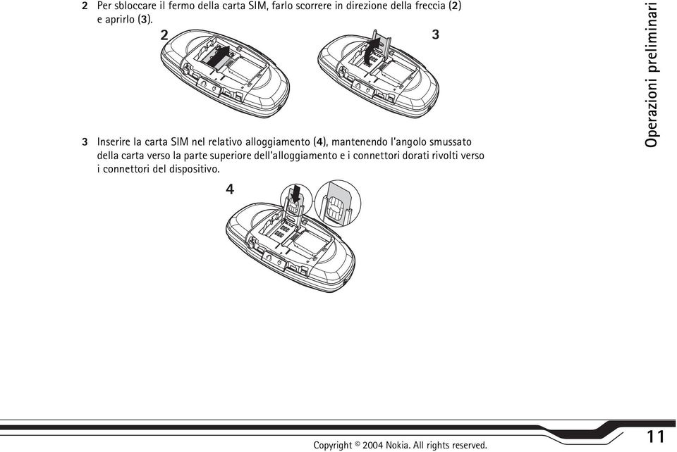 3 Inserire la carta SIM nel relativo alloggiamento (4), mantenendo l angolo