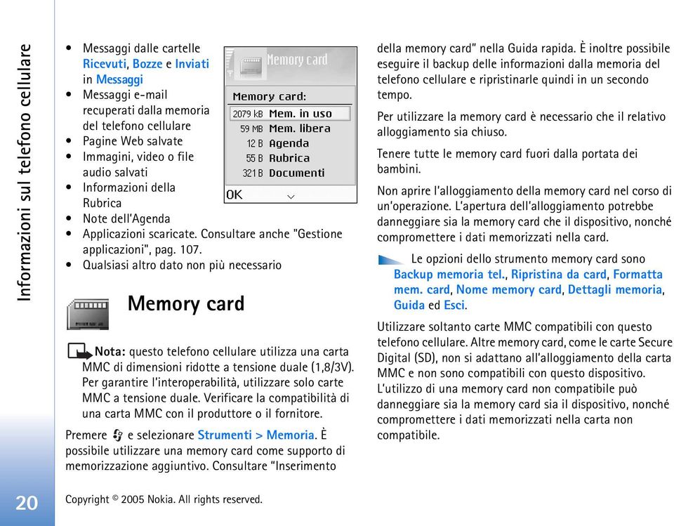 Qualsiasi altro dato non più necessario Memory card Nota: questo telefono cellulare utilizza una carta MMC di dimensioni ridotte a tensione duale (1,8/3V).