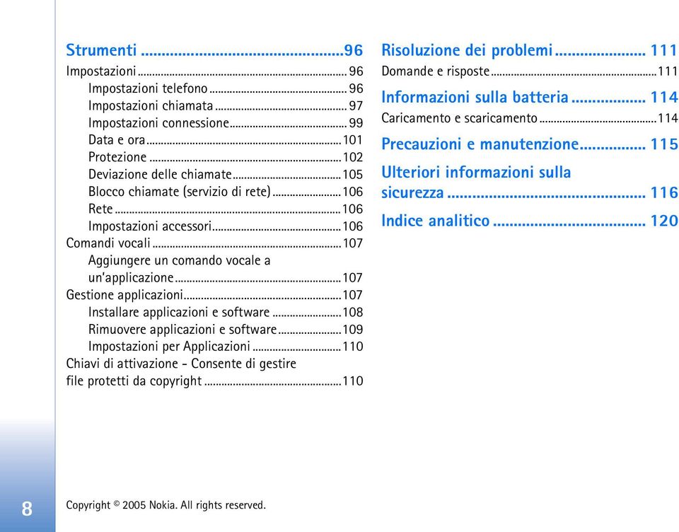 ..107 Installare applicazioni e software...108 Rimuovere applicazioni e software...109 Impostazioni per Applicazioni...110 Chiavi di attivazione - Consente di gestire file protetti da copyright.