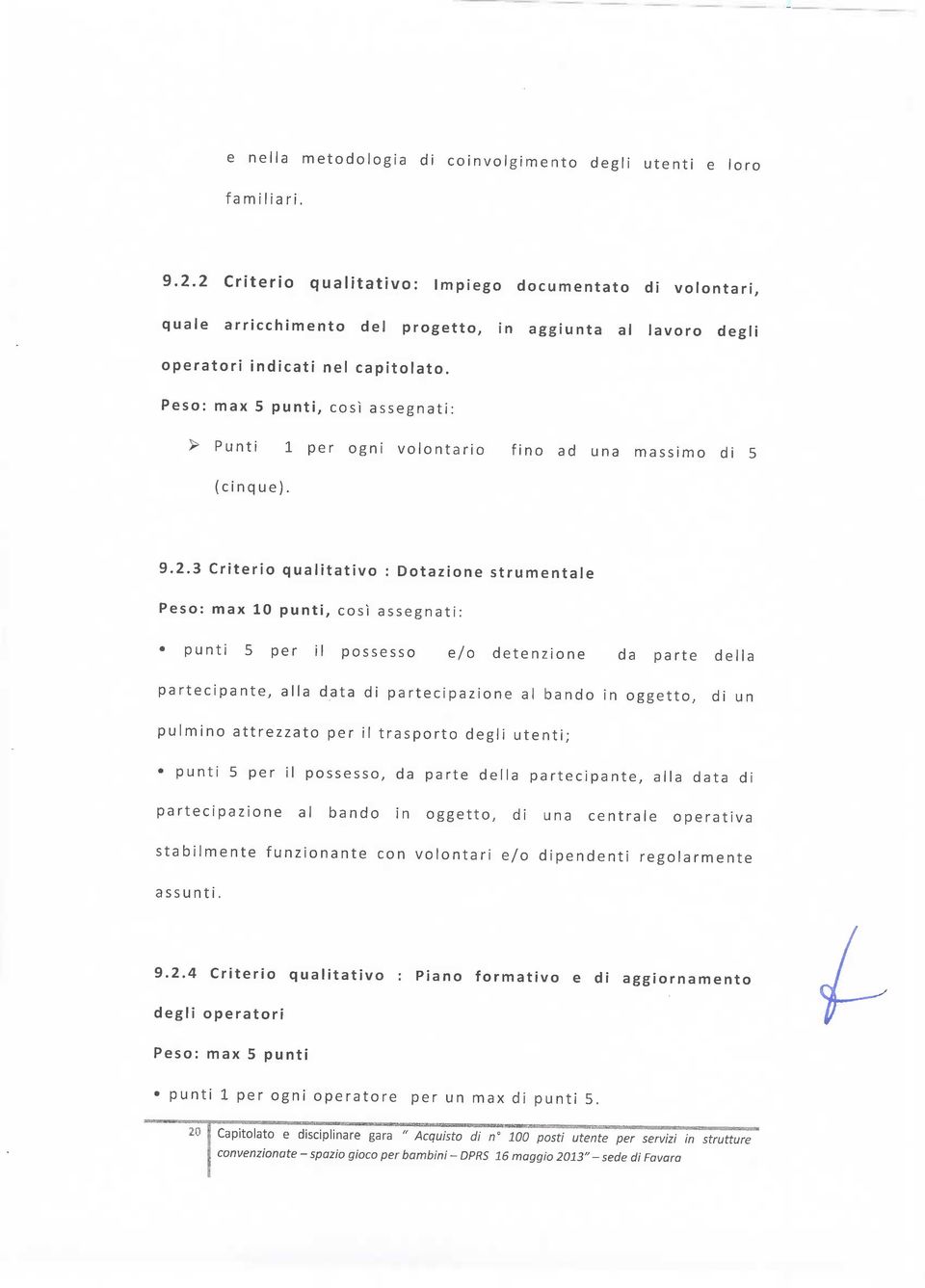 Peso: max 5 punti, così assegnati: > Punti 1 per ogni volontario fino ad una massimo di 5 (cinque). 9.2.