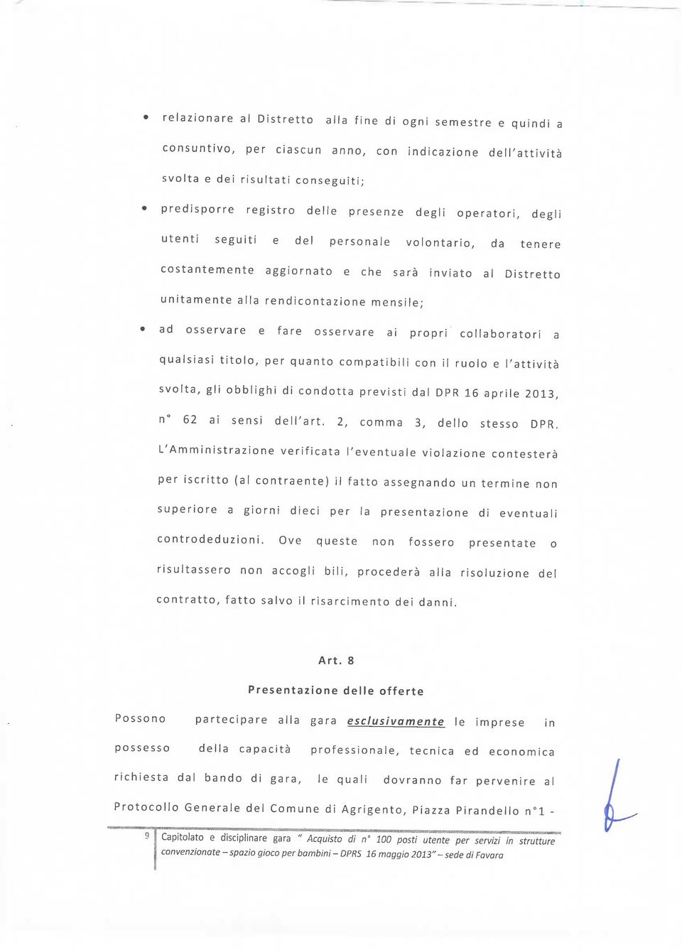 ai propri collaboratori a qualsiasi titolo, per quanto compatibili con il ruolo e l'attività svolta, gli obblighi di condotta previsti dal DPR 16 aprile 2013, n 62 ai sensi dell'ari.