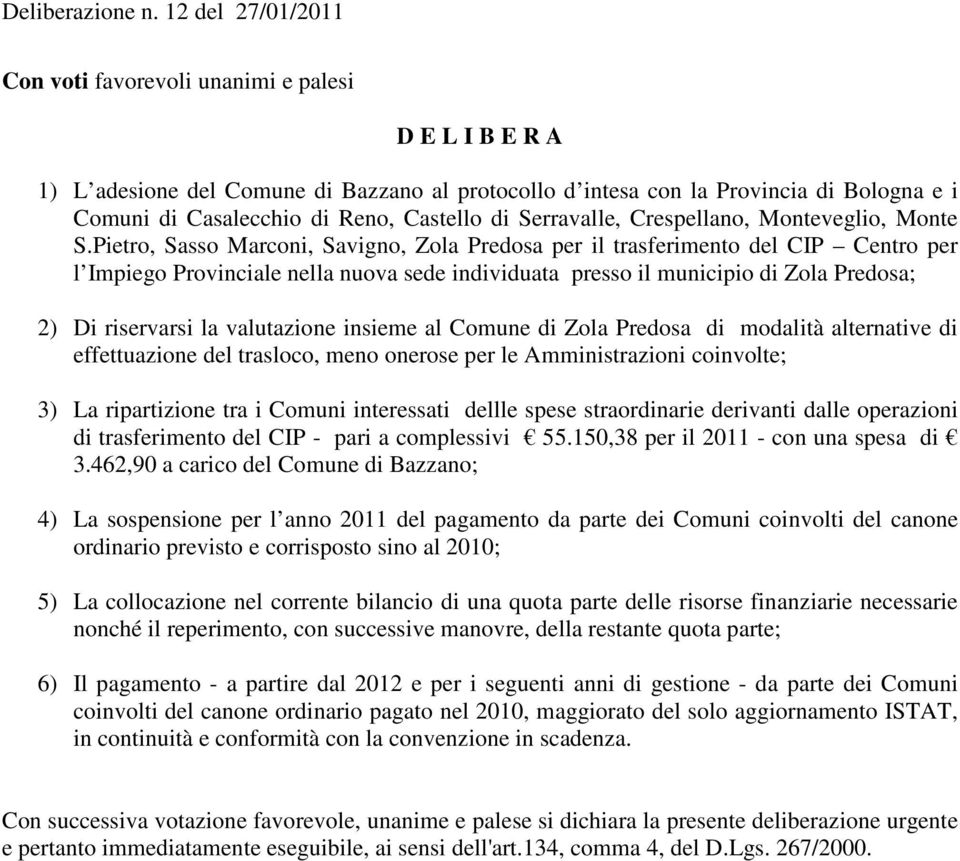 Pietro, Sasso Marconi, Savigno, Zola Predosa per il trasferimento del CIP Centro per l Impiego Provinciale nella nuova sede individuata presso il municipio di Zola Predosa; 2) Di riservarsi la