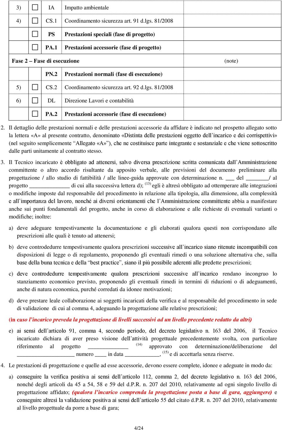 92 d.lgs. 81/2008 6) DL Direzione Lavori e contabilità PA.2 Prestazioni accessorie (fase di esecuzione) 2.