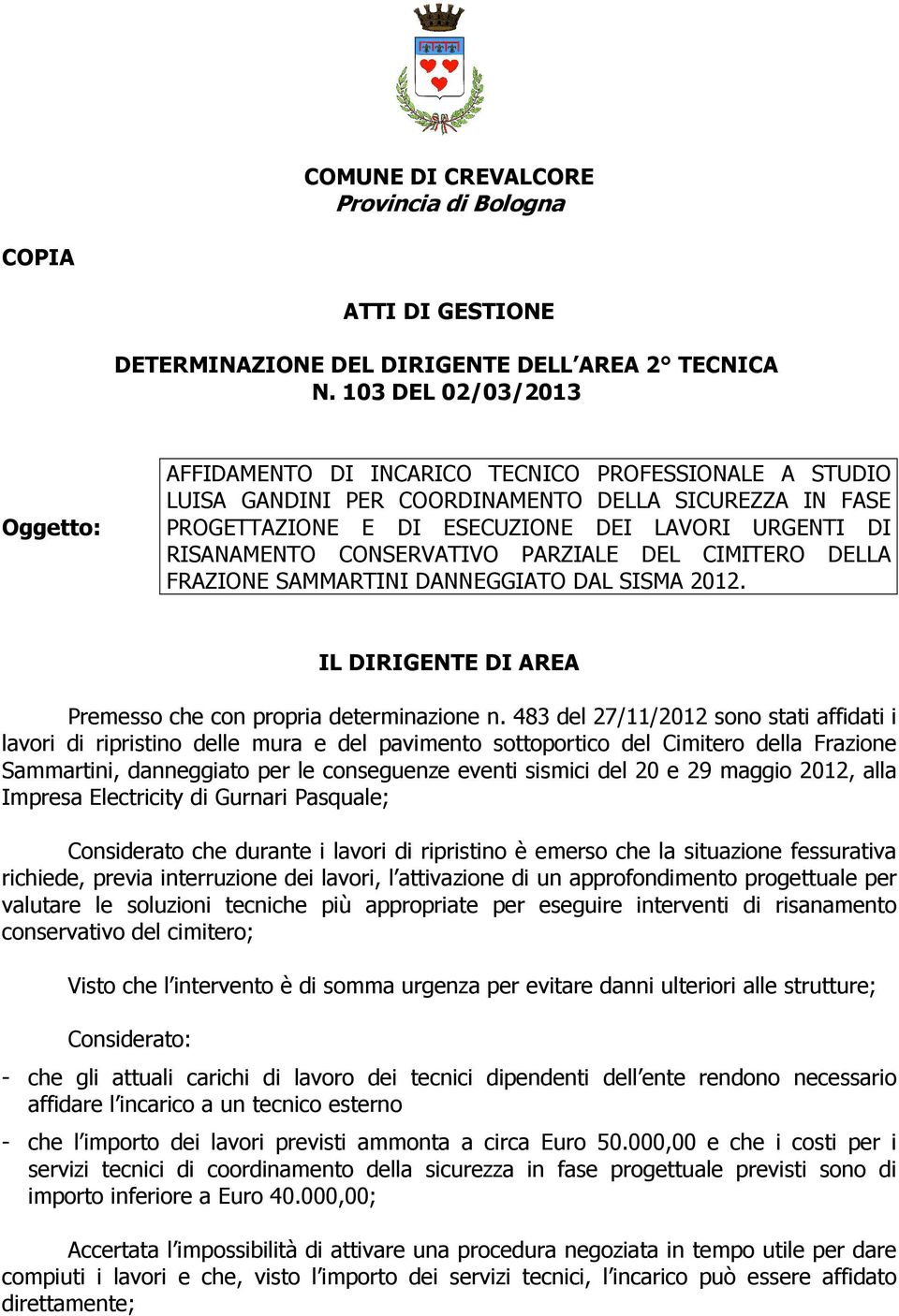 RISANAMENTO CONSERVATIVO PARZIALE DEL CIMITERO DELLA FRAZIONE SAMMARTINI DANNEGGIATO DAL SISMA 2012. IL DIRIGENTE DI AREA Premesso che con propria determinazione n.