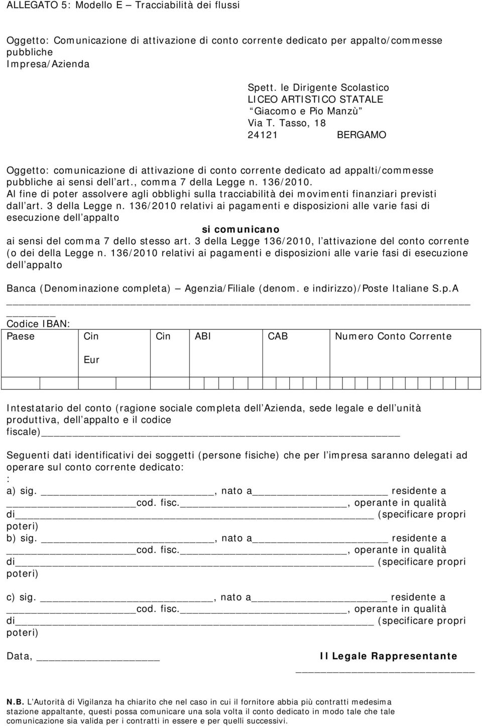 Tasso, 18 24121 BERGAMO Oggetto: comunicazione di attivazione di conto corrente dedicato ad appalti/commesse pubbliche ai sensi dell art., comma 7 della Legge n. 136/2010.