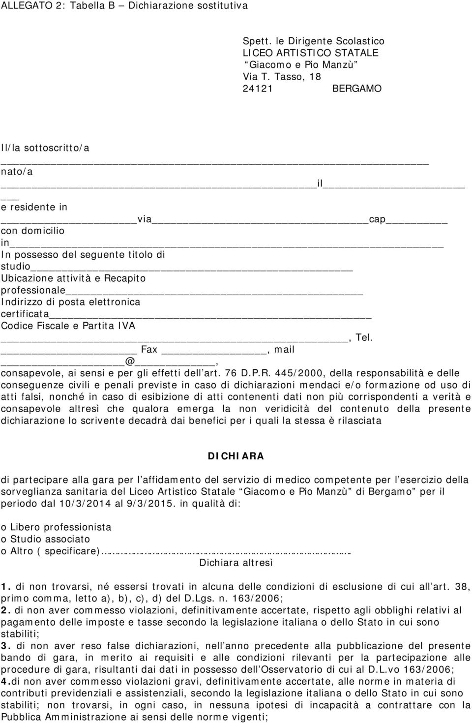 posta elettronica certificata Codice Fiscale e Partita IVA, Tel. Fax, mail @, consapevole, ai sensi e per gli effetti dell art. 76 D.P.R.