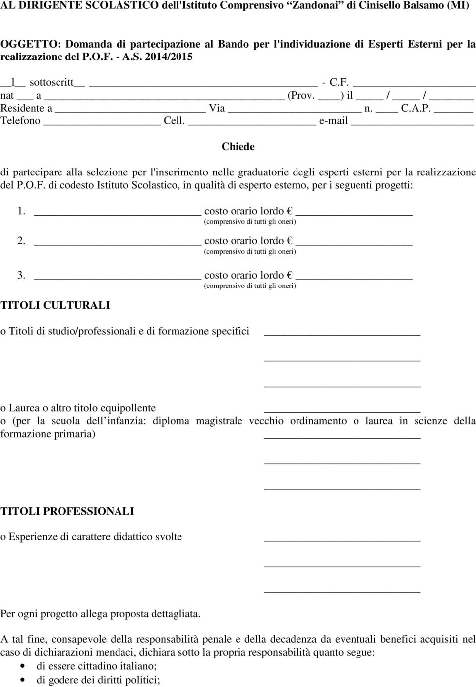 e-mail Chiede di partecipare alla selezione per l'inserimento nelle graduatorie degli esperti esterni per la realizzazione del P.O.F.