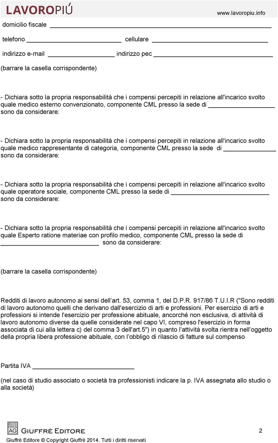 dell art. 53, comma 1, del D.P.R. 917/86 T.U.I.R ("Sono redditi di lavoro autonomo quelli che derivano dall'esercizio di arti e professioni.