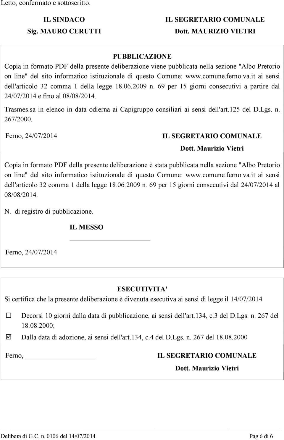 ferno.va.it ai sensi dell'articolo 32 comma 1 della legge 18.06.2009 n. 69 per 15 giorni consecutivi a partire dal 24/07/2014 e fino al 08/08/2014. Trasmes.