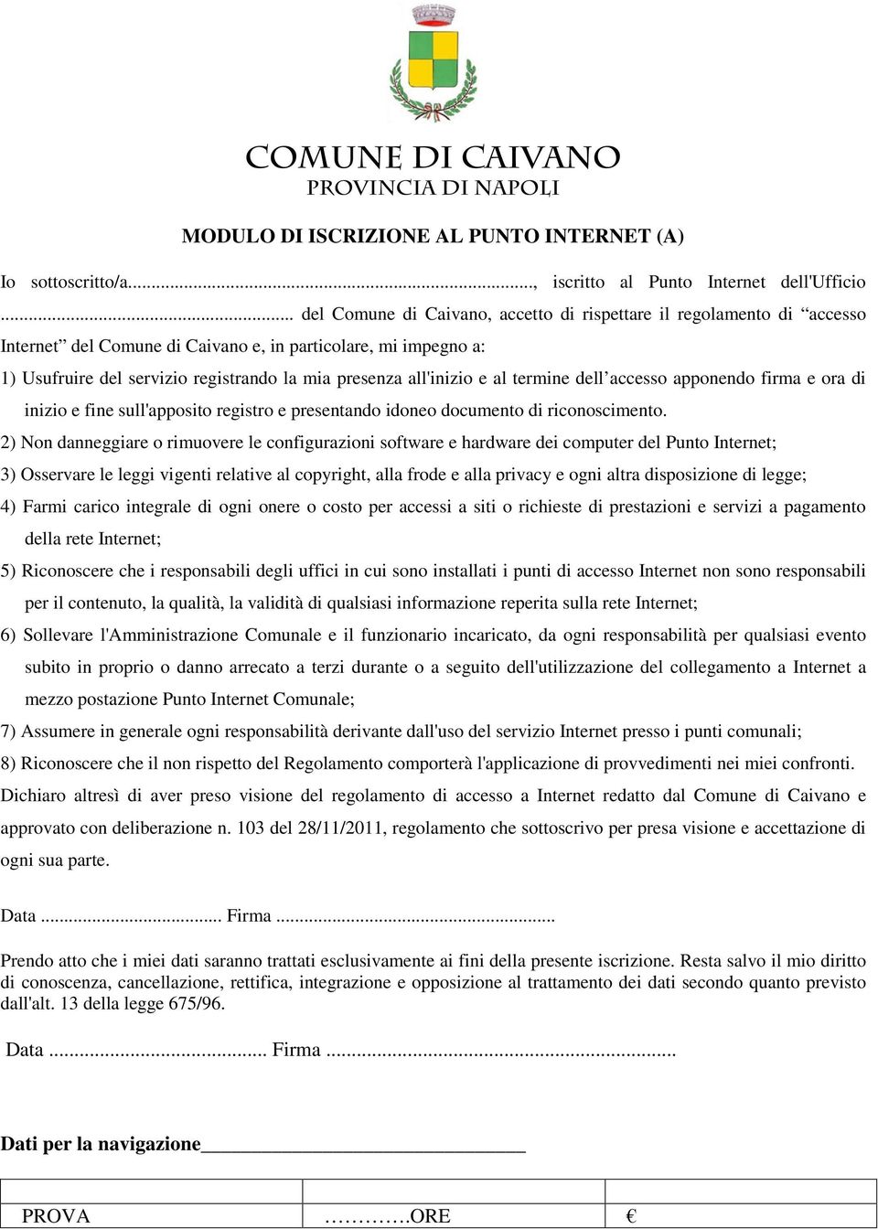 all'inizio e al termine dell accesso apponendo firma e ora di inizio e fine sull'apposito registro e presentando idoneo documento di riconoscimento.