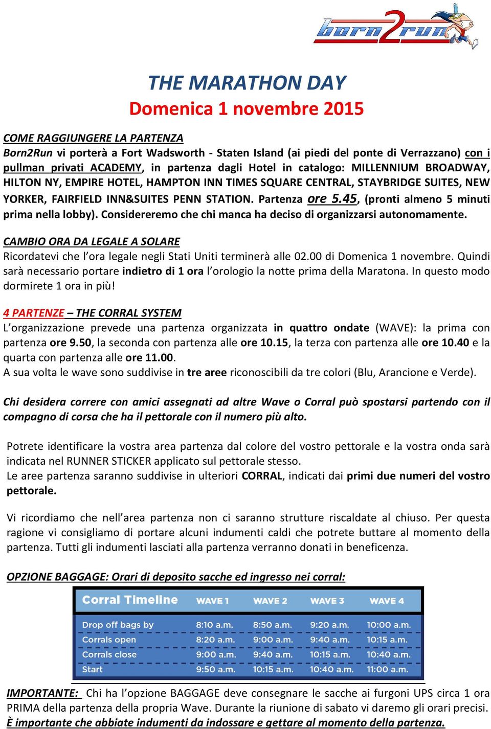 45, (pronti almeno 5 minuti prima nella lobby). Considereremo che chi manca ha deciso di organizzarsi autonomamente.