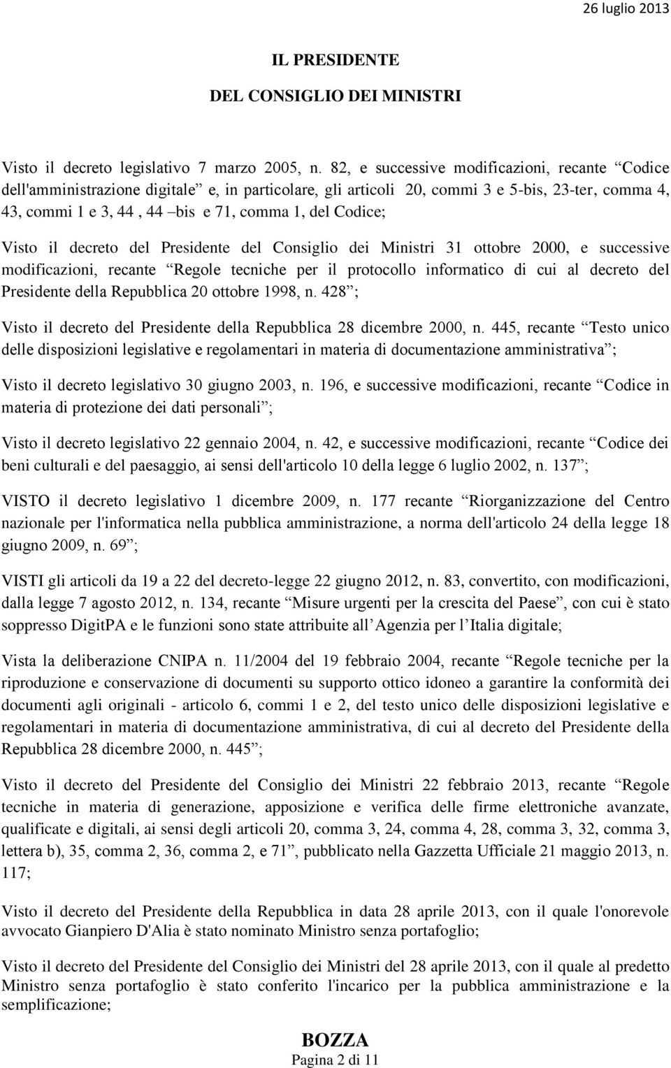 Codice; Visto il decreto del Presidente del Consiglio dei Ministri 31 ottobre 2000, e successive modificazioni, recante Regole tecniche per il protocollo informatico di cui al decreto del Presidente