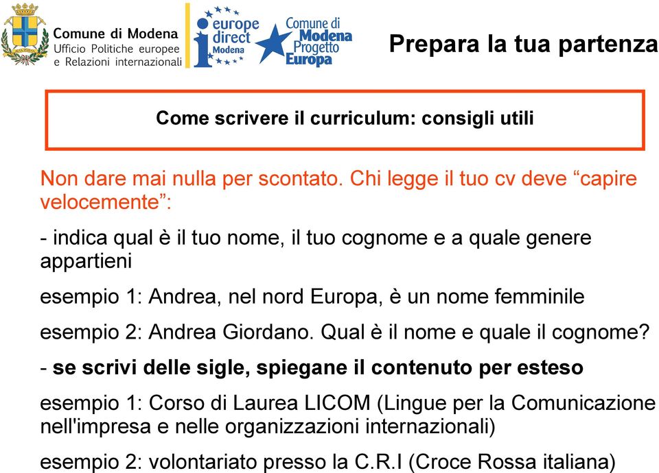 Europa, è un nome femminile esempio 2: Andrea Giordano. Qual è il nome e quale il cognome?