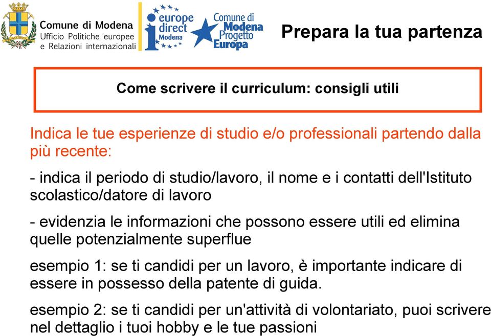 informazioni che possono essere utili ed elimina quelle potenzialmente superflue esempio 1: se ti candidi per un lavoro, è importante indicare di