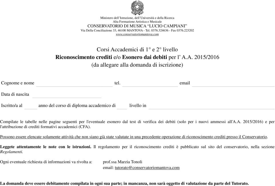 email Data di nascita Iscritto/a al anno del corso di diploma accademico di livello in Compilate le tabelle nelle pagine seguenti per l'eventuale esonero dal test di verifica dei debiti (solo per i