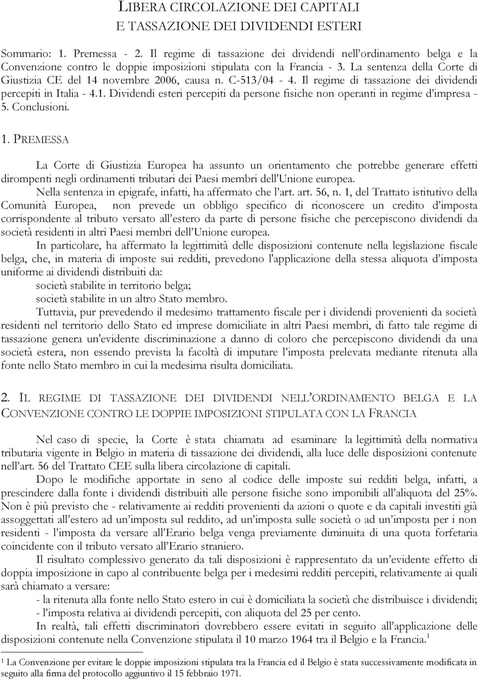 La sentenza della Corte di Giustizia CE del 14 novembre 2006, causa n. C-513/04-4. Il regime di tassazione dei dividendi percepiti in Italia - 4.1. Dividendi esteri percepiti da persone fisiche non operanti in regime d impresa - 5.