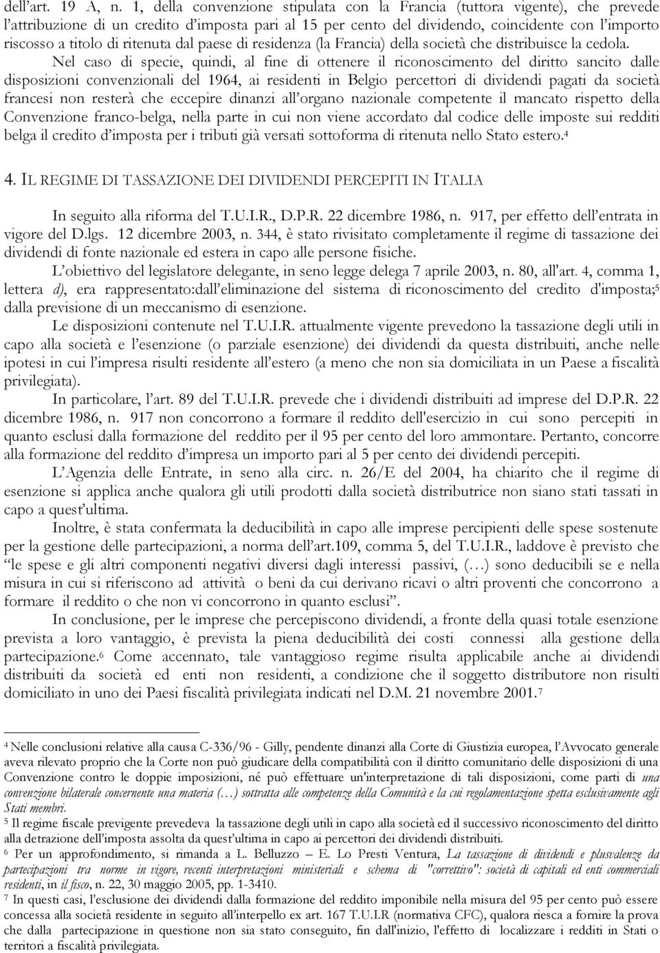 ritenuta dal paese di residenza (la Francia) della società che distribuisce la cedola.