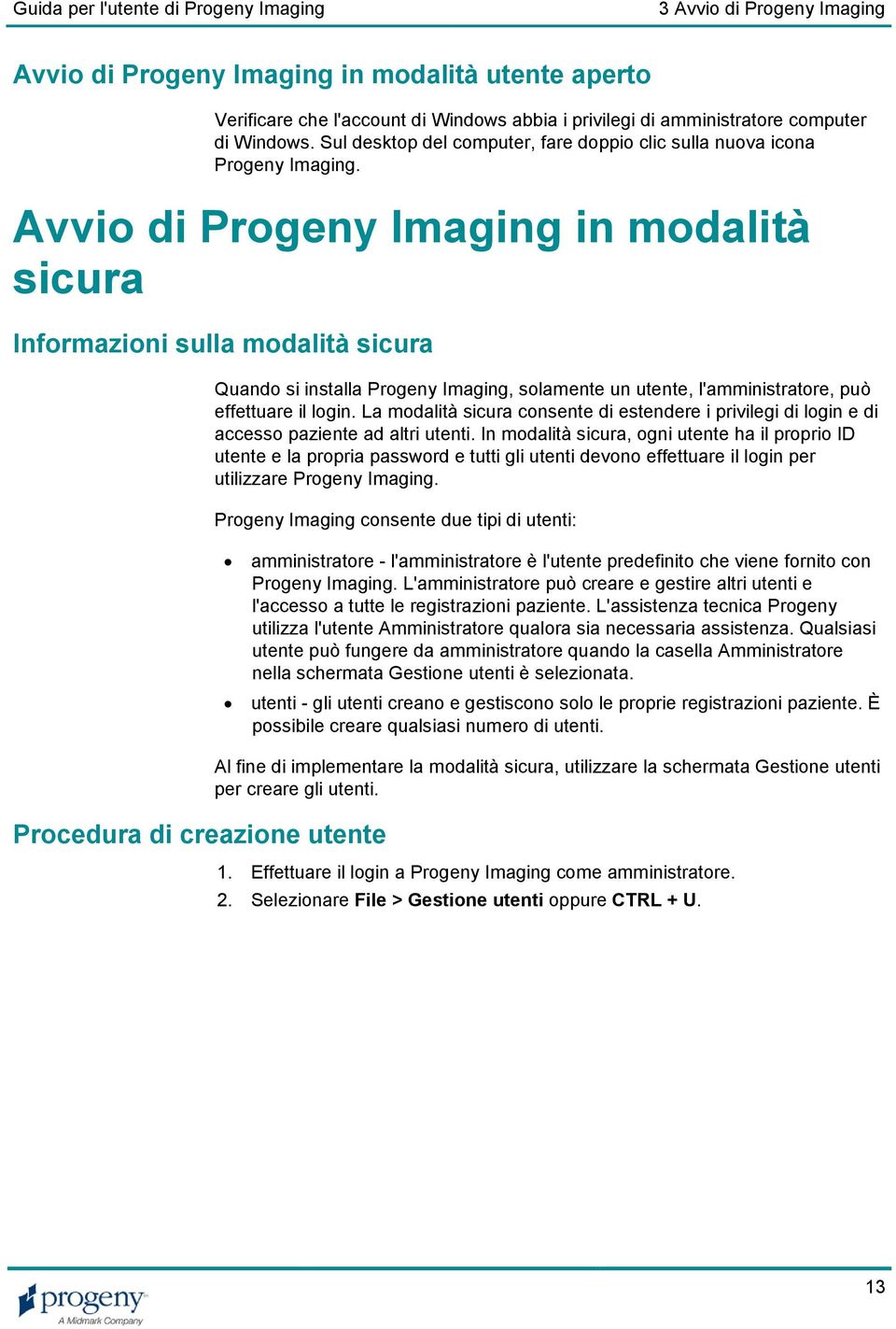 Avvio di Progeny Imaging in modalità sicura Informazioni sulla modalità sicura Procedura di creazione utente Quando si installa Progeny Imaging, solamente un utente, l'amministratore, può effettuare