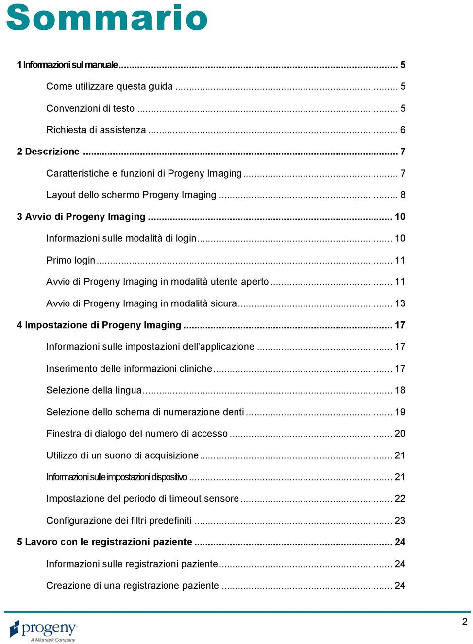 .. 11 Avvio di Progeny Imaging in modalità sicura... 13 4 Impostazione di Progeny Imaging... 17 Informazioni sulle impostazioni dell'applicazione... 17 Inserimento delle informazioni cliniche.