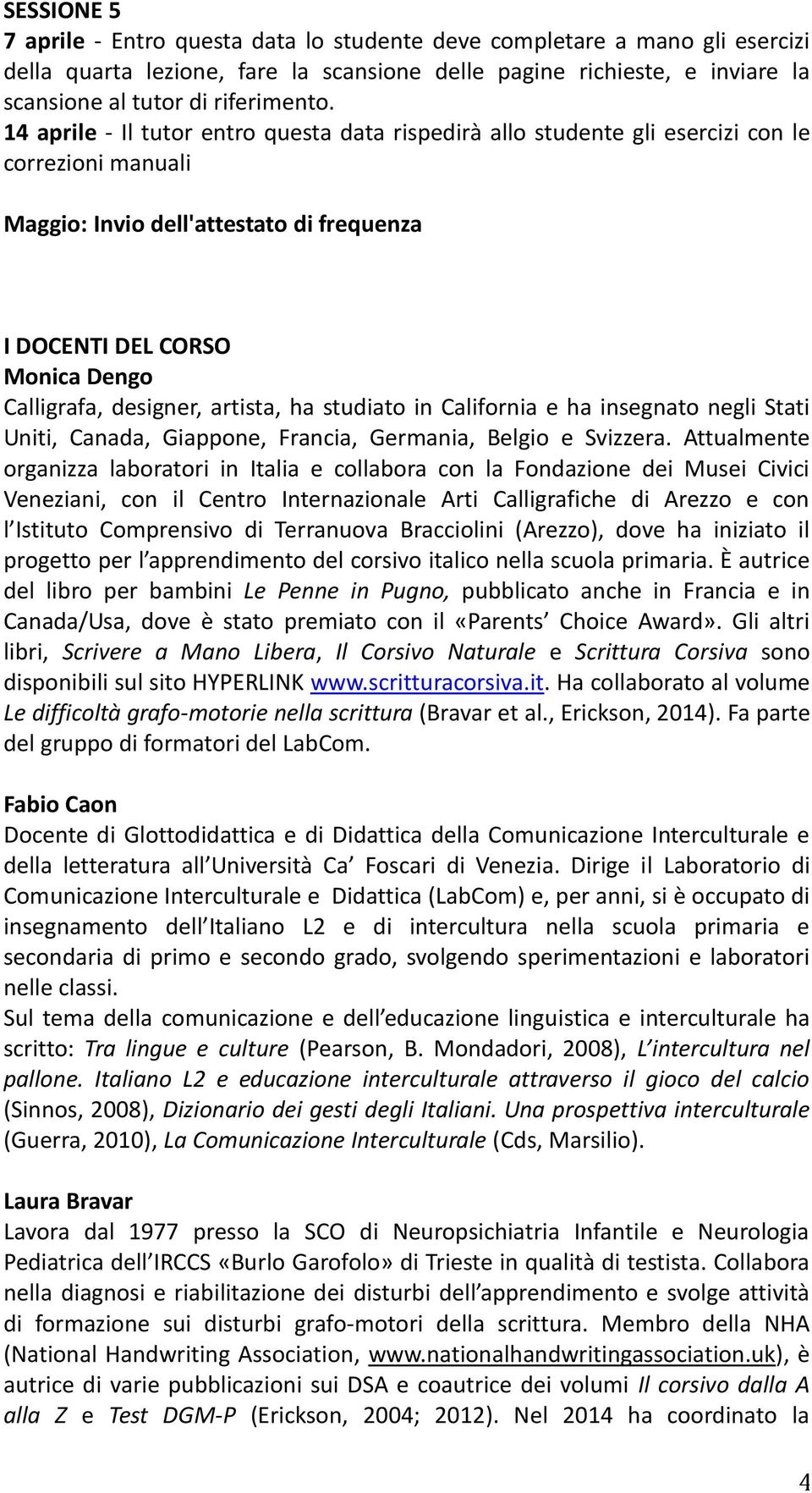 e ha insegnato negli Stati Uniti, Canada, Giappone, Francia, Germania, Belgio e Svizzera.