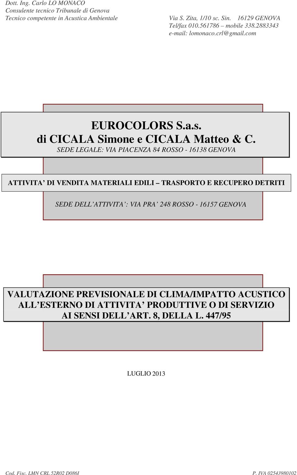 : VIA PRA 248 ROSSO - 16157 GENOVA VALUTAZIONE PREVISIONALE DI CLIMA/IMPATTO ACUSTICO ALL ESTERNO DI ATTIVITA PRODUTTIVE O DI