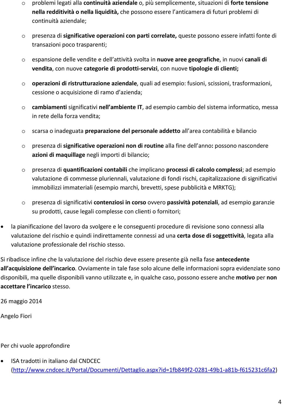 canali di vendita, cn nuve categrie di prdtti servizi, cn nuve tiplgie di clienti; perazini di ristrutturazine aziendale, quali ad esempi: fusini, scissini, trasfrmazini, cessine acquisizine di ram d