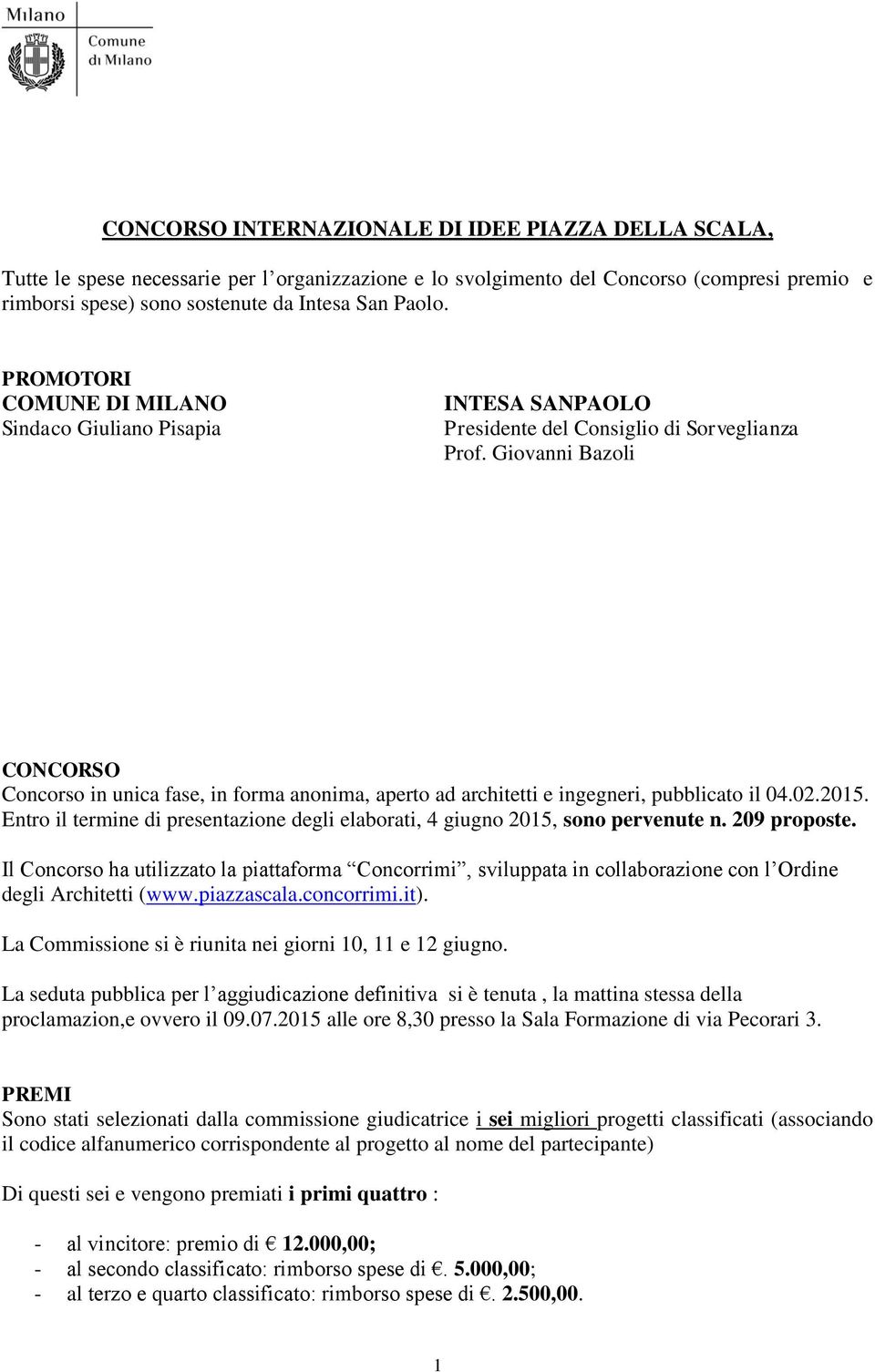 Giovanni Bazoli CONCORSO Concorso in unica fase, in forma anonima, aperto ad architetti e ingegneri, pubblicato il 04.02.2015.