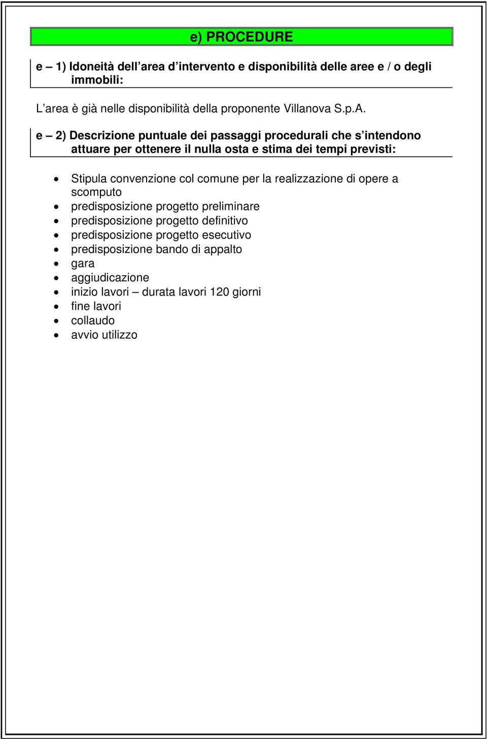 e 2) Descrizione puntuale dei passaggi procedurali che s intendono attuare per ottenere il nulla osta e stima dei tempi previsti: Stipula convenzione