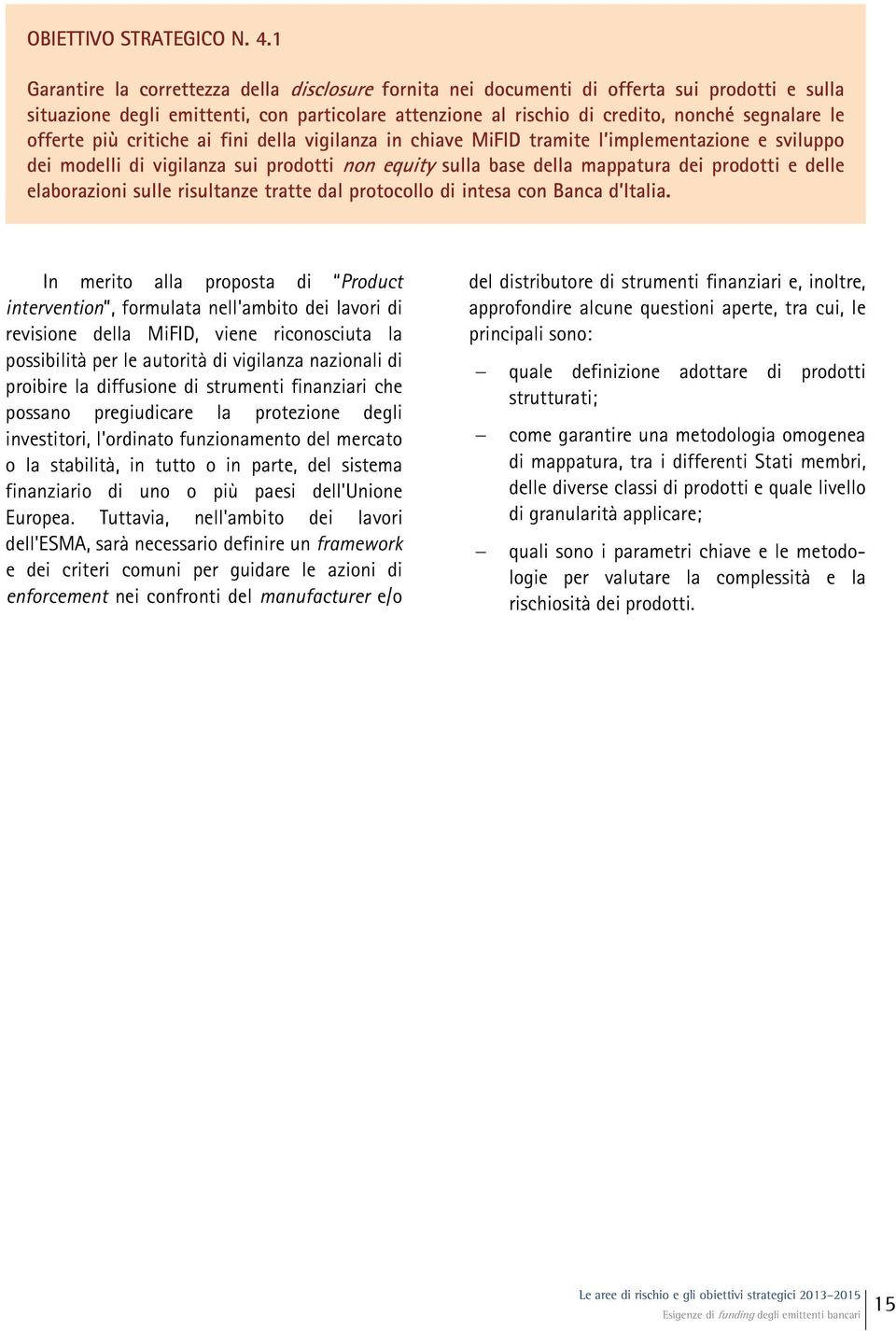 offerte più critiche ai fini della vigilanza in chiave MiFID tramite l implementazione e sviluppo dei modelli di vigilanza sui prodotti non equity sulla base della mappatura dei prodotti e delle