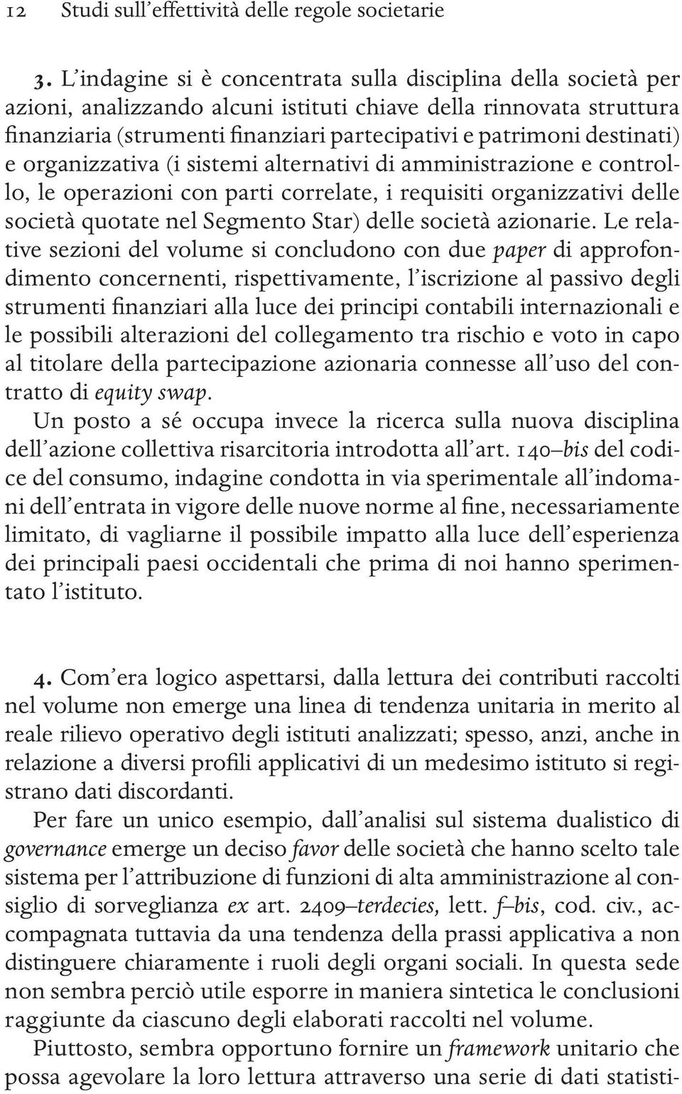 destinati) e organizzativa (i sistemi alternativi di amministrazione e controllo, le operazioni con parti correlate, i requisiti organizzativi delle società quotate nel Segmento Star) delle società