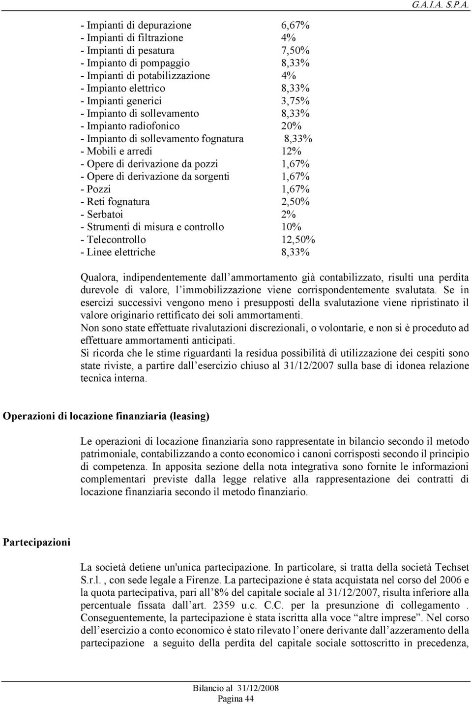 derivazione da sorgenti 1,67% - Pozzi 1,67% - Reti fognatura 2,50% - Serbatoi 2% - Strumenti di misura e controllo 10% - Telecontrollo 12,50% - Linee elettriche 8,33% Qualora, indipendentemente dall