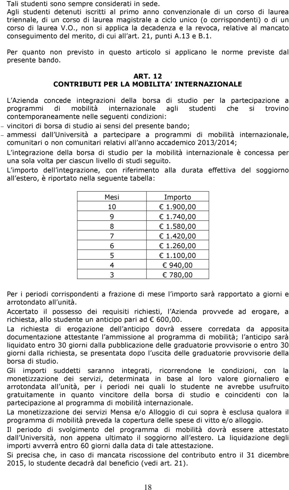 , non si applica la decadenza e la revoca, relative al mancato conseguimento del merito, di cui all art. 21,