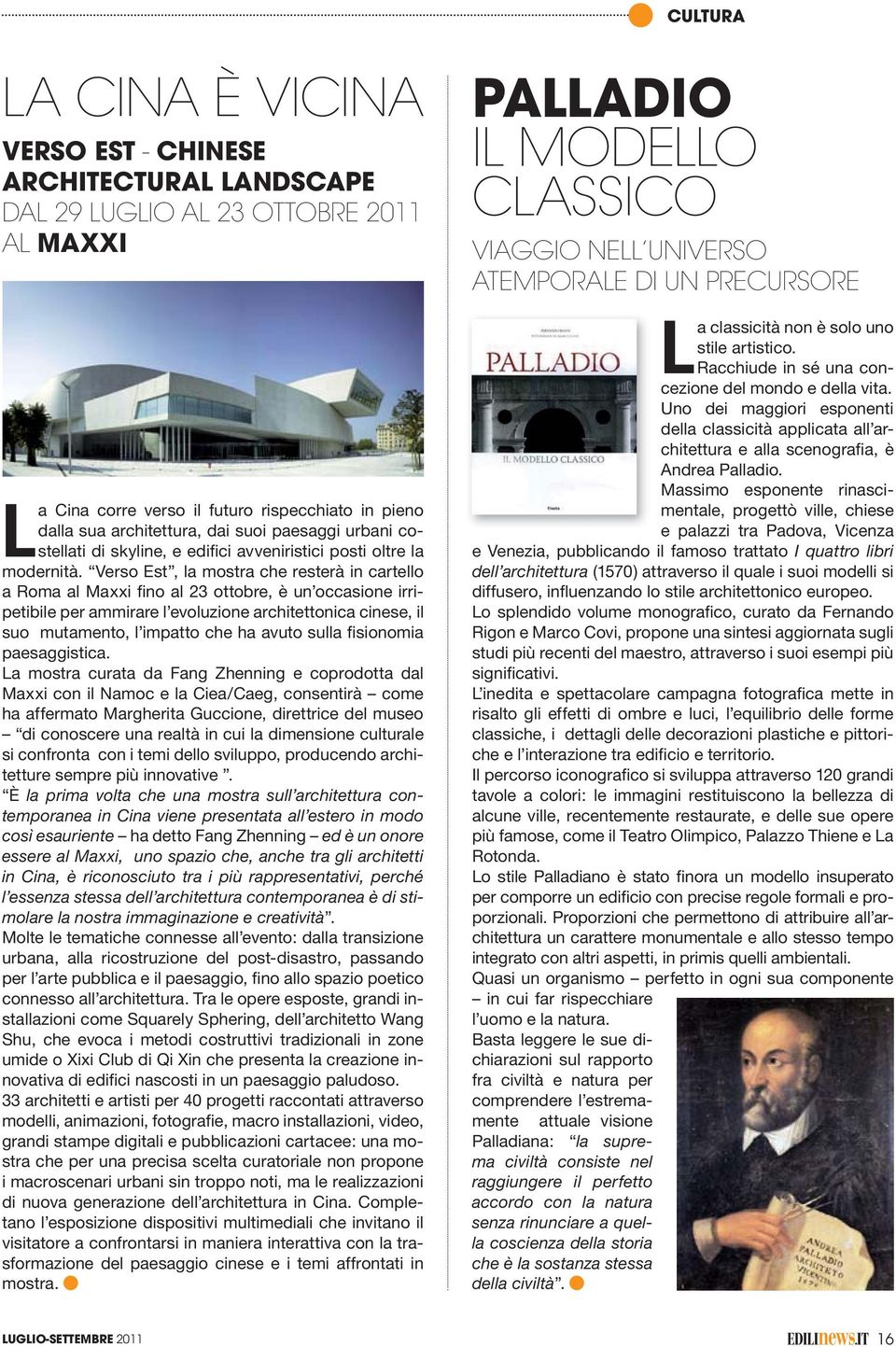 Verso Est, la mostra che resterà in cartello a Roma al Maxxi fino al 23 ottobre, è un occasione irripetibile per ammirare l evoluzione architettonica cinese, il suo mutamento, l impatto che ha avuto