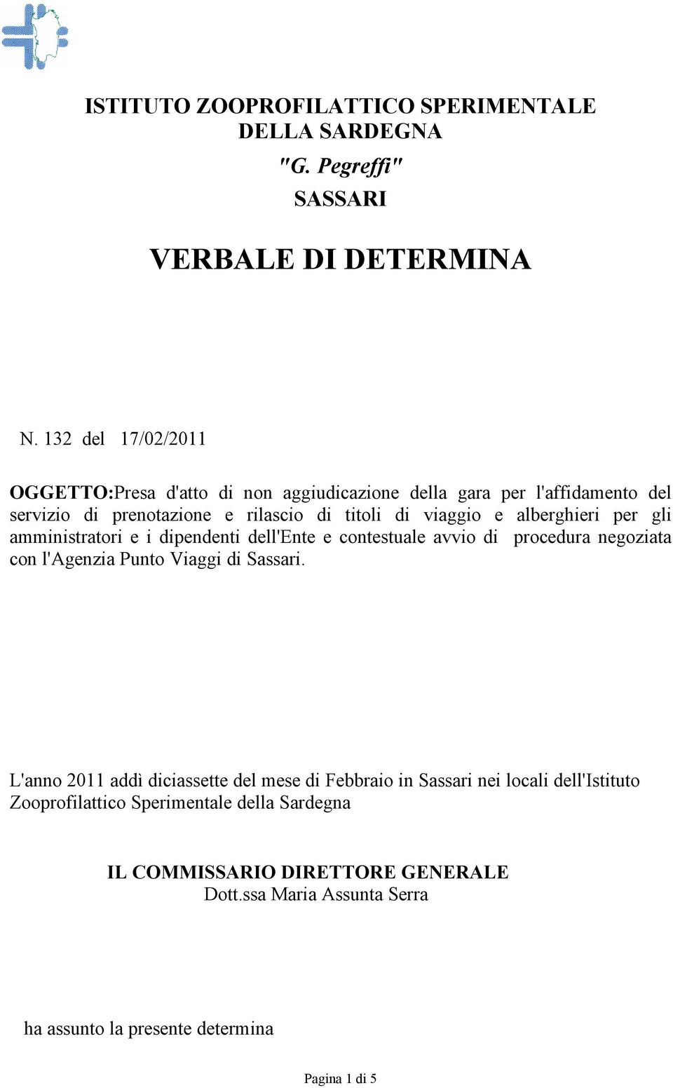 viaggio e alberghieri per gli amministratori e i dipendenti dell'ente e contestuale avvio di procedura negoziata con l'agenzia Punto Viaggi di