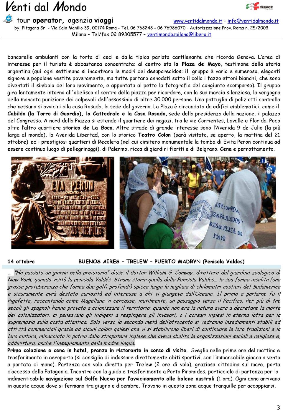 vario e numeroso, eleganti signore e popolane vestite poveramente, ma tutte portano annodati sotto il collo i fazzolettoni bianchi, che sono diventati il simbolo del loro movimento, e appuntata al