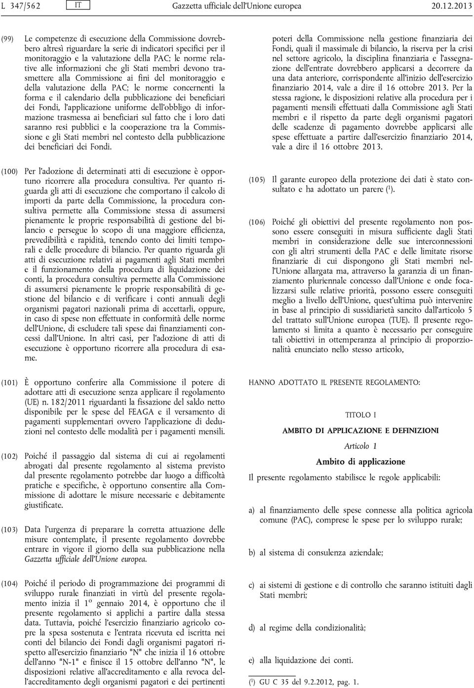 informazioni che gli Stati membri devono trasmettere alla Commissione ai fini del monitoraggio e della valutazione della PAC; le norme concernenti la forma e il calendario della pubblicazione dei