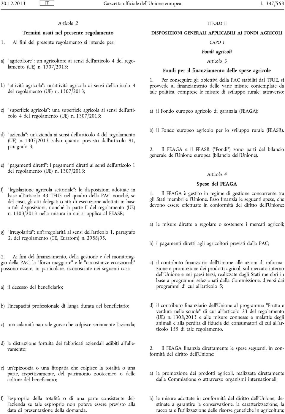 intende per: CAPO I Fondi agricoli a) "agricoltore": un agricoltore ai sensi dell'articolo 4 del rego lamento (UE) n.