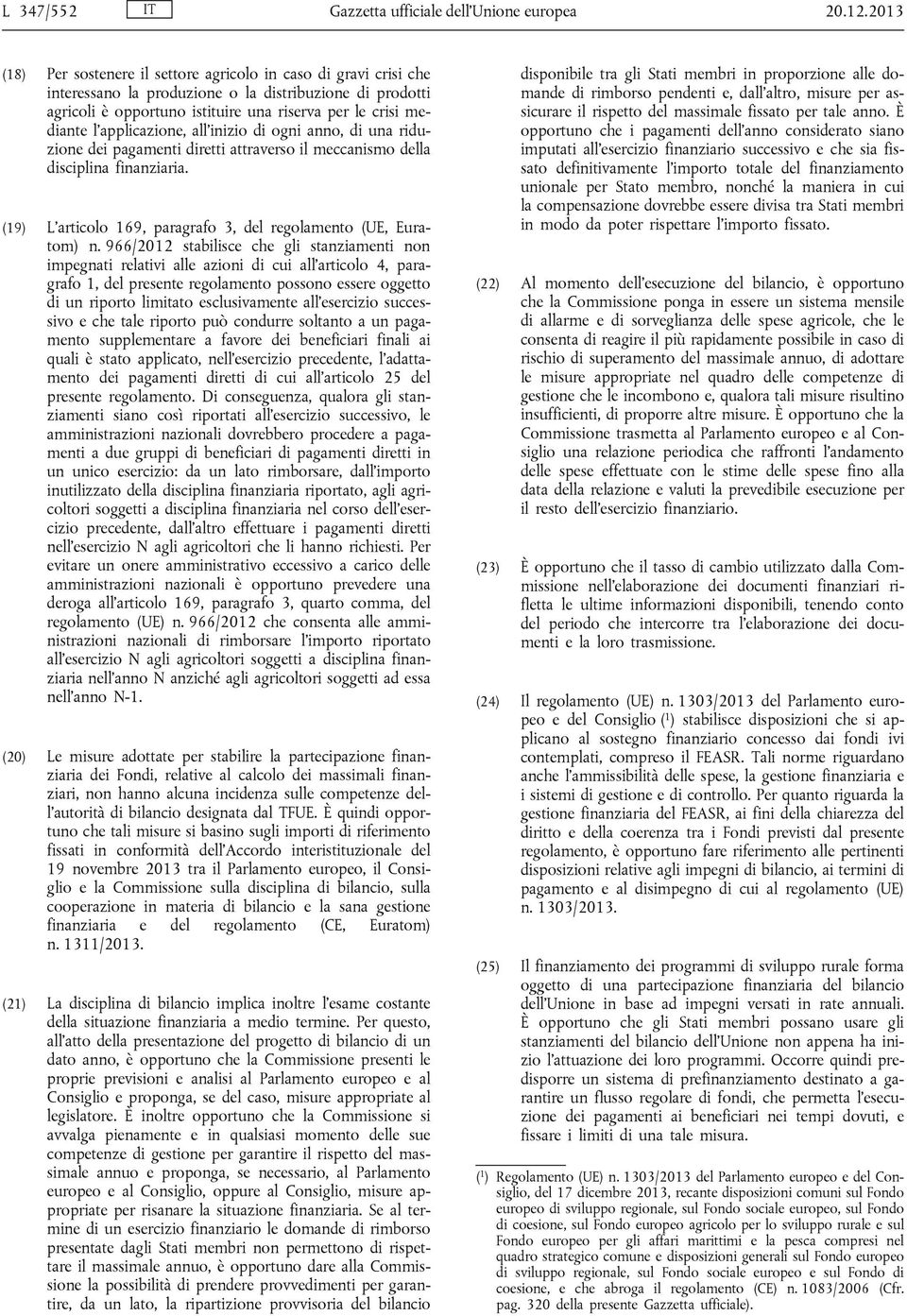 l'applicazione, all'inizio di ogni anno, di una riduzione dei pagamenti diretti attraverso il meccanismo della disciplina finanziaria.