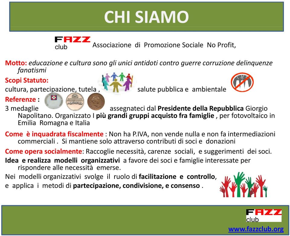 Organizzato I più grandi gruppi acquisto fra famiglie, per fotovoltaico in Emilia Romagna e Italia Come è inquadrata fiscalmente : Non ha P.IVA, non vende nulla e non fa intermediazioni commerciali.