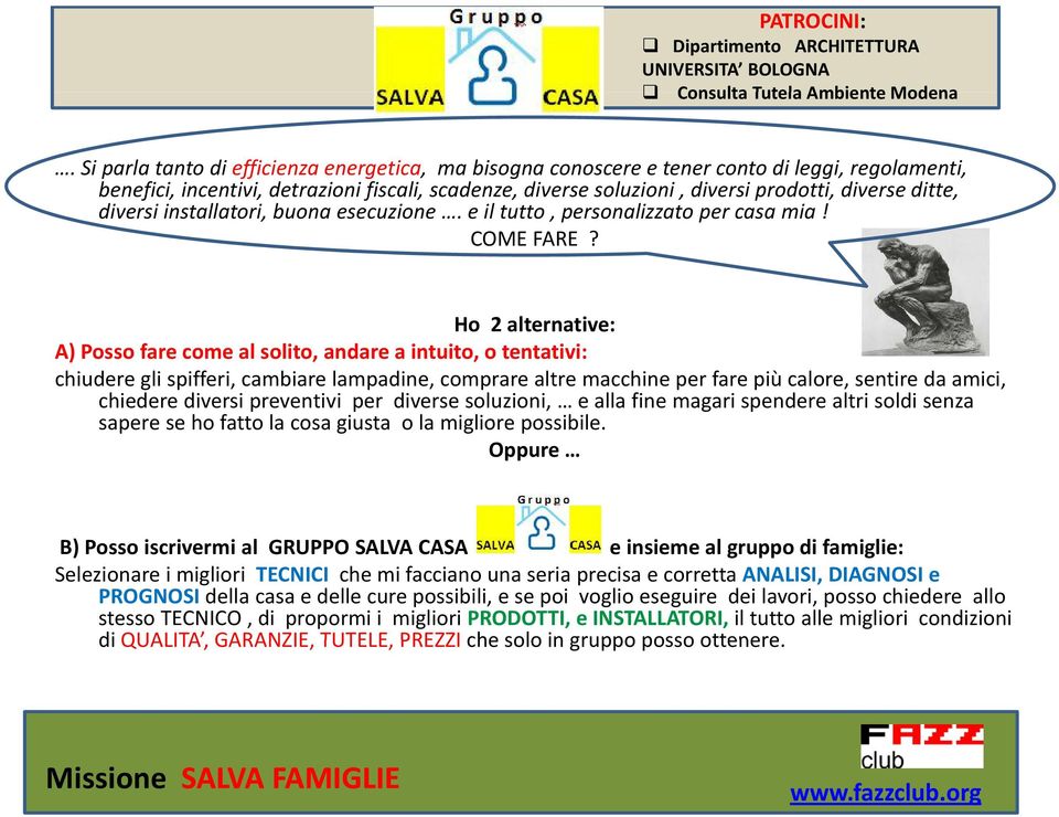 ditte, diversi installatori, buona esecuzione. e il tutto, personalizzato per casa mia! COME FARE?