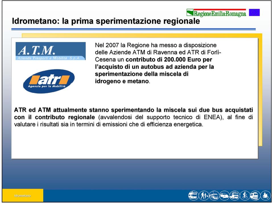 000 Euro per l acquisto di un autobus ad azienda per la sperimentazione della miscela di idrogeno e metano.