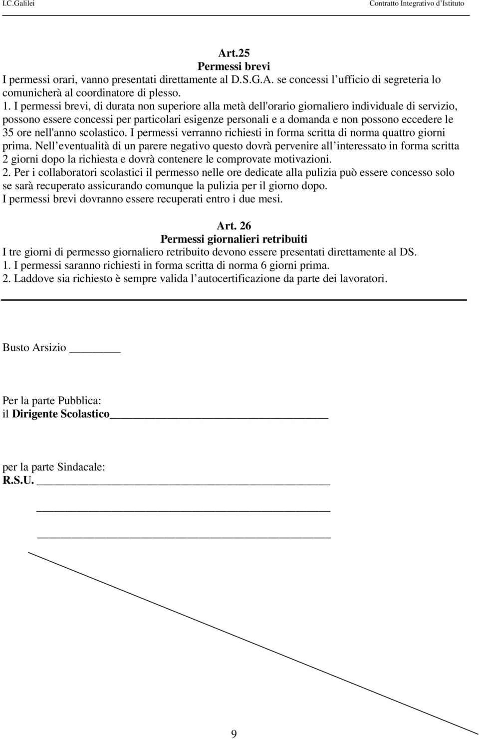 35 ore nell'anno scolastico. I permessi verranno richiesti in forma scritta di norma quattro giorni prima.