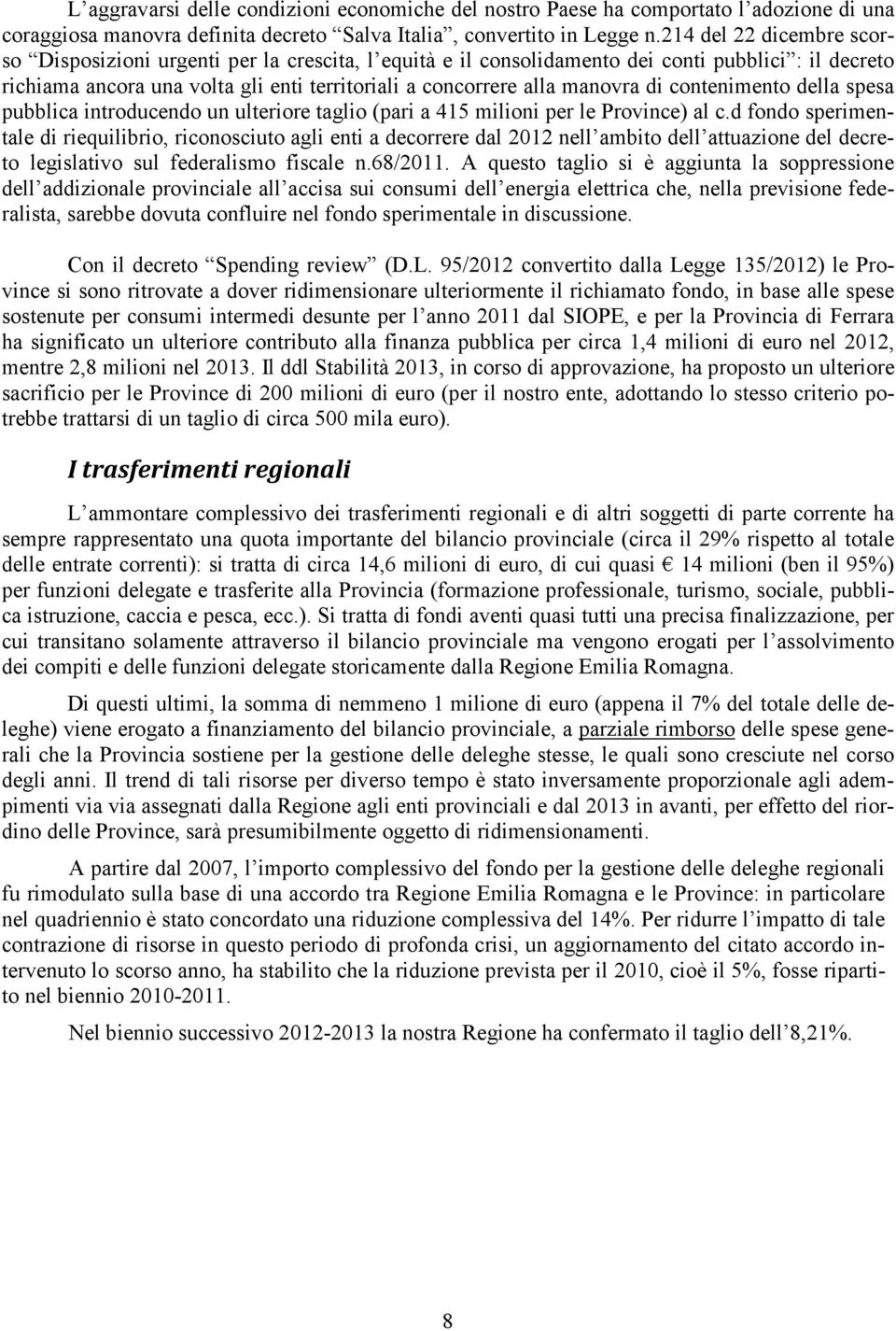 di contenimento della spesa pubblica introducendo un ulteriore taglio (pari a 415 milioni per le Province) al c.