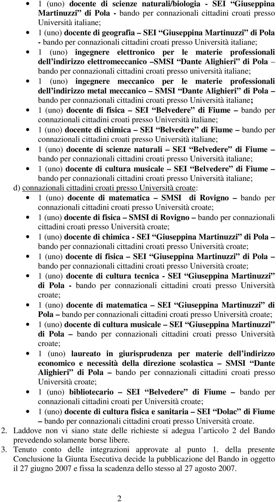 Alighieri di Pola bando per connazionali cittadini croati presso università italiane; 1 (uno) ingegnere meccanico per le materie professionali dell indirizzo metal meccanico SMSI Dante Alighieri di