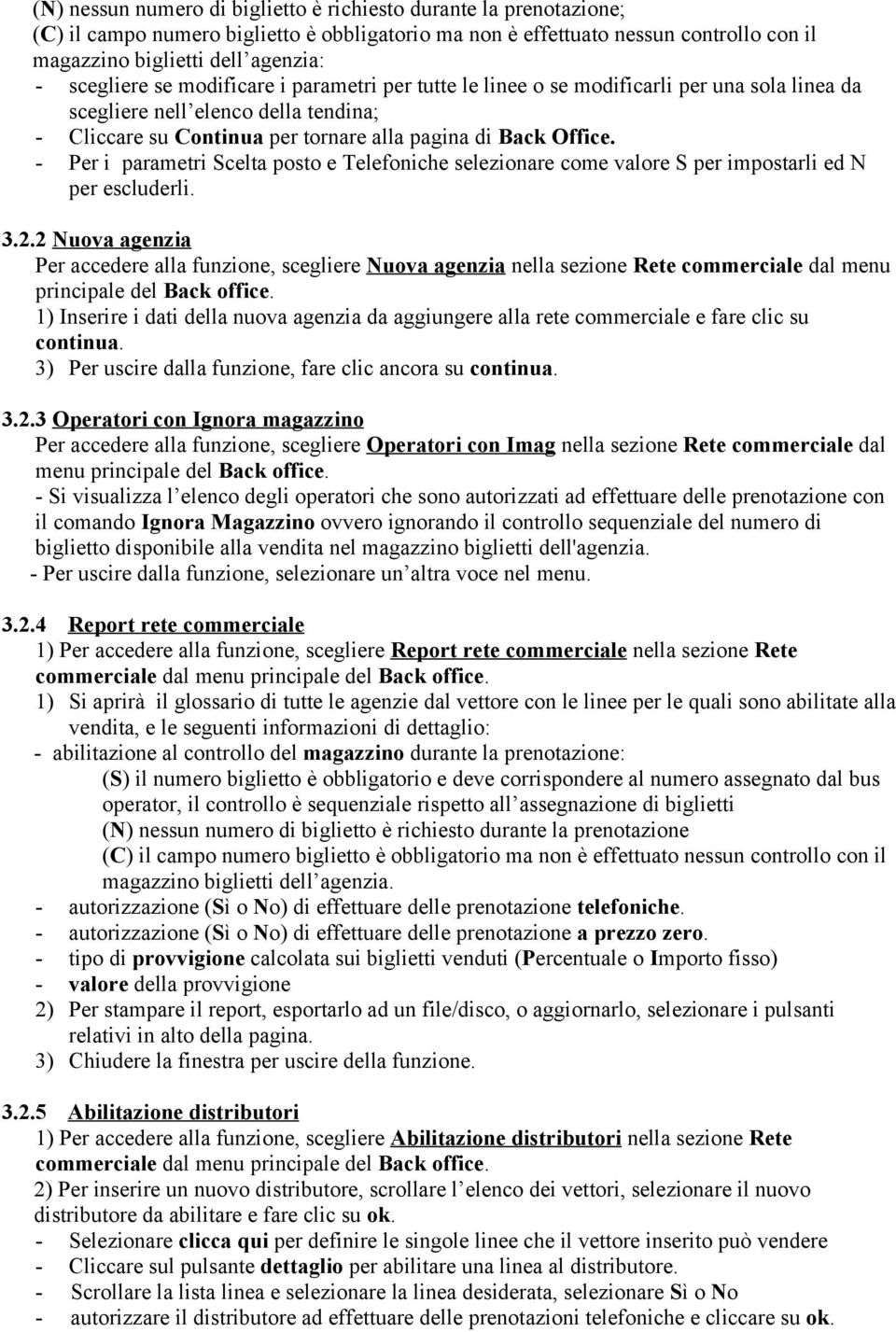 - Per i parametri Scelta posto e Telefoniche selezionare come valore S per impostarli ed N per escluderli. 3.2.