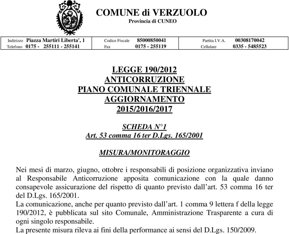 comunicazione con la quale danno consapevole assicurazione del rispetto di quanto previsto dall art. 53 comma 16 ter del D.Lgs. 165/2001.