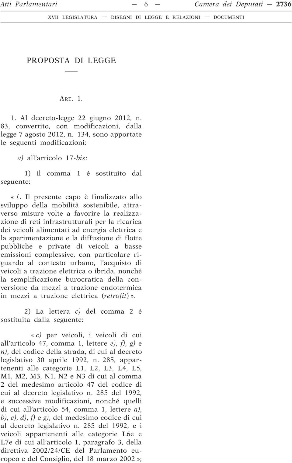 Il presente capo è finalizzato allo sviluppo della mobilità sostenibile, attraverso misure volte a favorire la realizzazione di reti infrastrutturali per la ricarica dei veicoli alimentati ad energia