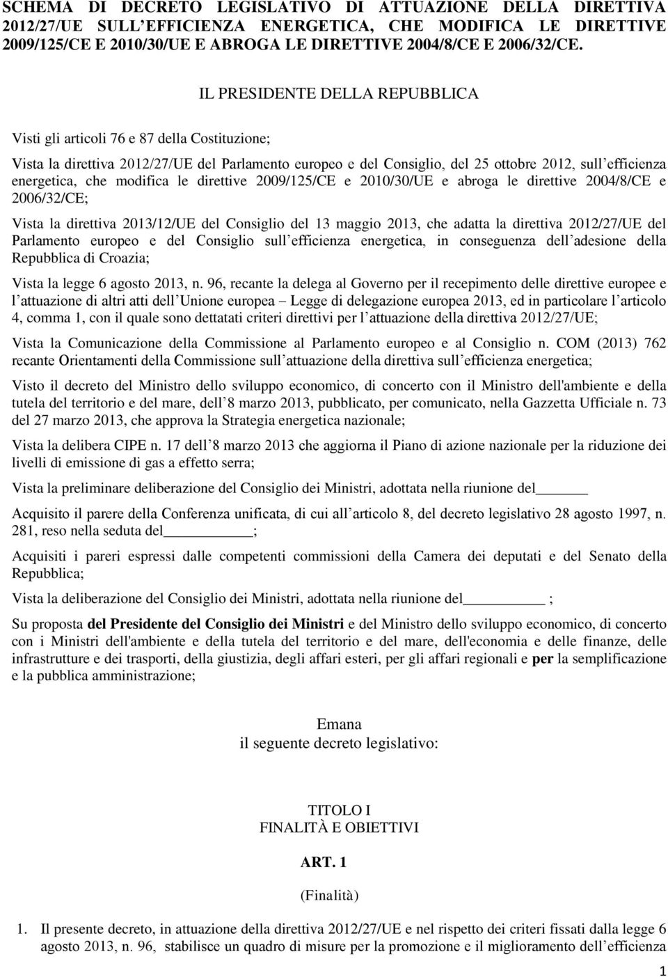 che modifica le direttive 2009/125/CE e 2010/30/UE e abroga le direttive 2004/8/CE e 2006/32/CE; Vista la direttiva 2013/12/UE del Consiglio del 13 maggio 2013, che adatta la direttiva 2012/27/UE del