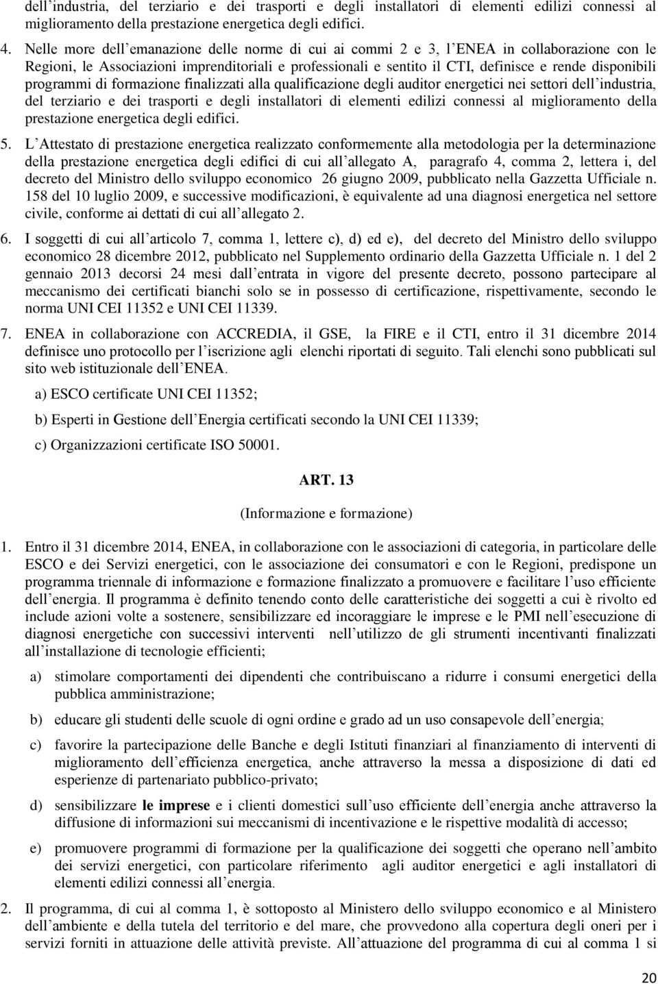 programmi di formazione finalizzati alla qualificazione degli auditor energetici nei settori dell industria, del terziario e dei trasporti e degli installatori di elementi edilizi connessi al