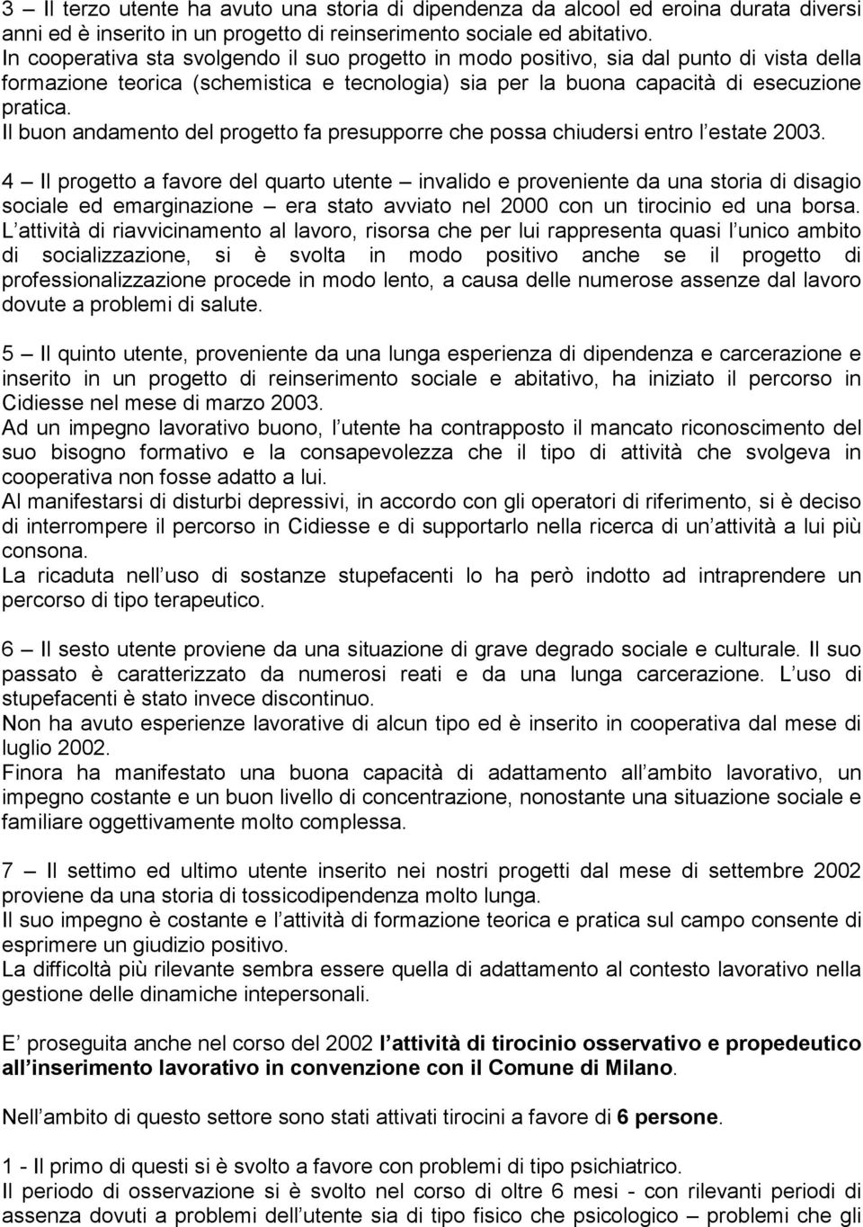 Il buon andamento del progetto fa presupporre che possa chiudersi entro l estate 2003.